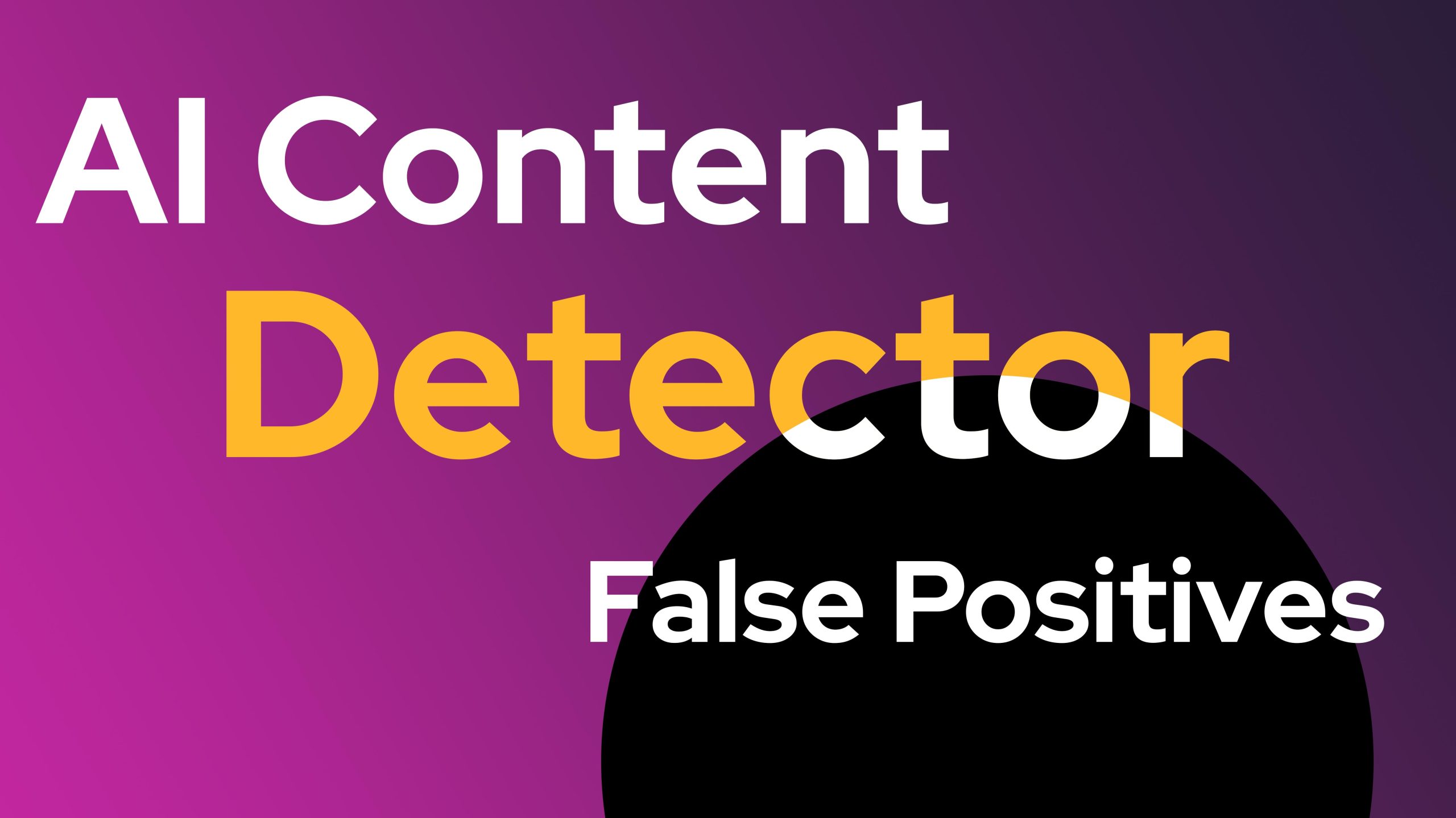 AI Content Detector False Positives – Are You Being Wrongly Blamed
