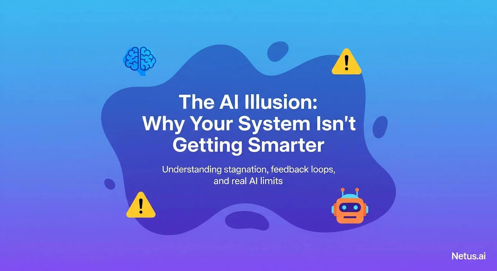 The AI illusion: Why isn't your system getting smarter?