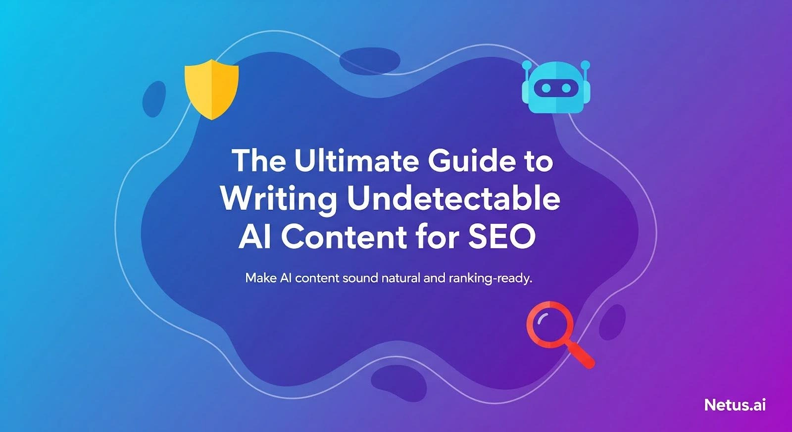 The ultimate guide to writing undetectable AI content for SEO